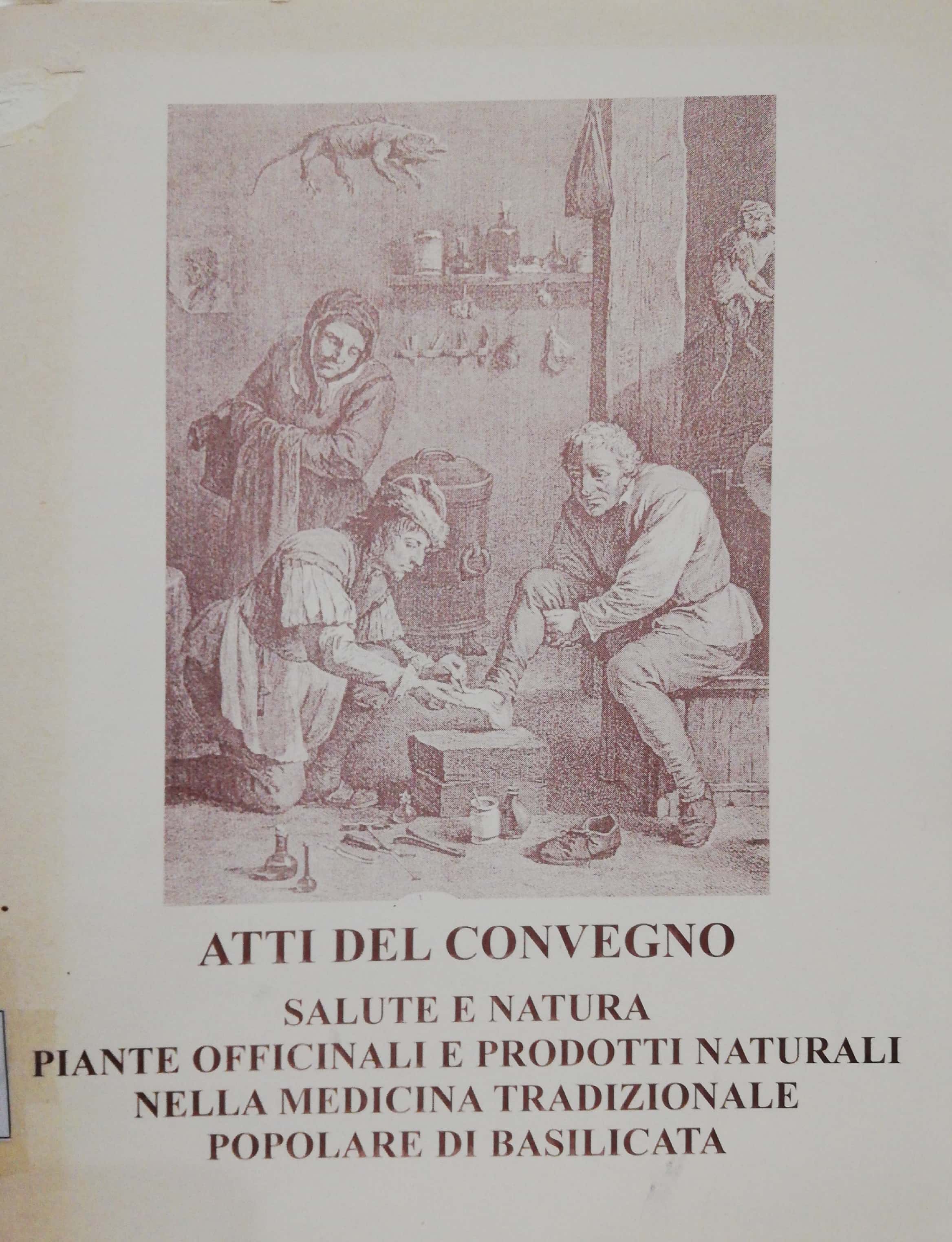 ATTI DEL CONVEGNO SALUTE E NATURA PIANTE OFFICINALI E PRODOTTI NATURALI NELLA MEDICINA TRADIZIONALE POPOLARE DI BASILICATA
